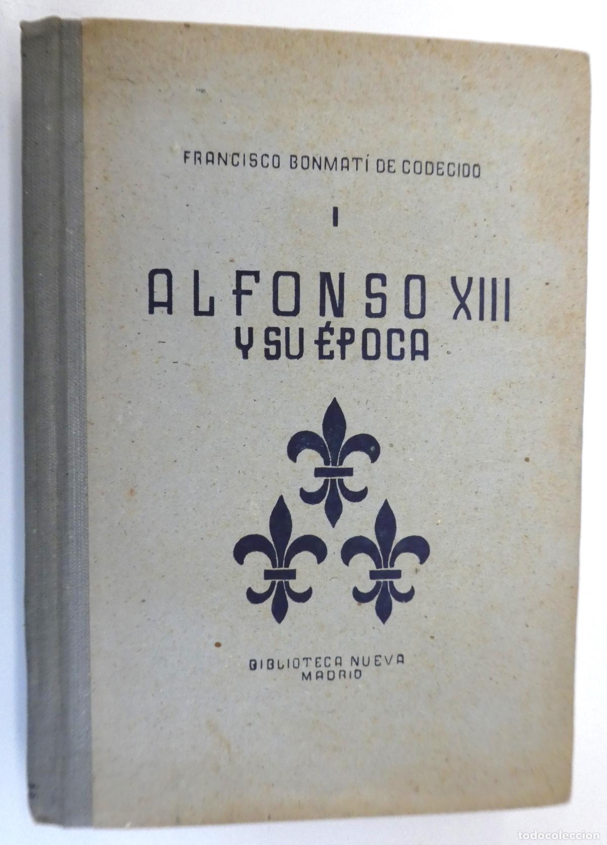 Libros de segunda mano: Alfonso XIII y su &eacute;poca. FRANCISCO BONMAT&Iacute; DE CODECIDO - Foto 1