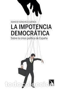 Libros de segunda mano: La impotencia democr&aacute;tica. - S&aacute;nchez-Cuenca, Ignacio. - Foto 1