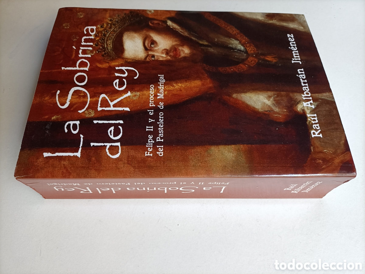 Libros de segunda mano: La sobrina del rey. Felipe II y el proceso del pastelero de Madrigal. Ra&uacute;l Albarr&aacute;n