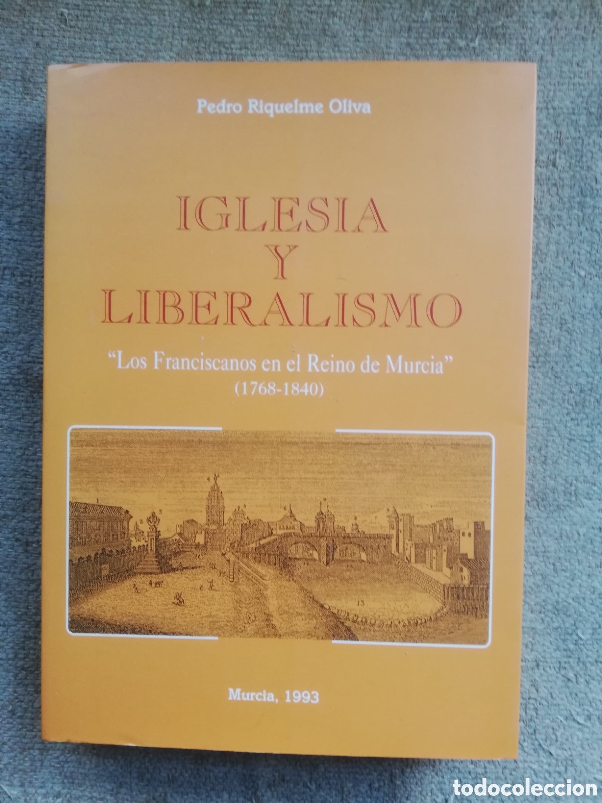 Gebrauchte B&uuml;cher: Iglesia y liberalismo. Los franciscanos en el Reino de Murcia (1768-1840), de Pedro Riquelme Oliva
