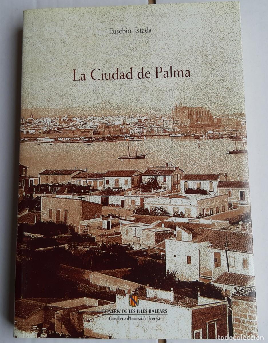 Libros de segunda mano: LA CIUDAD DE PALMA. EUSEBIO ESTADA. PALMA DE MALLORCA, 2003. - Foto 1