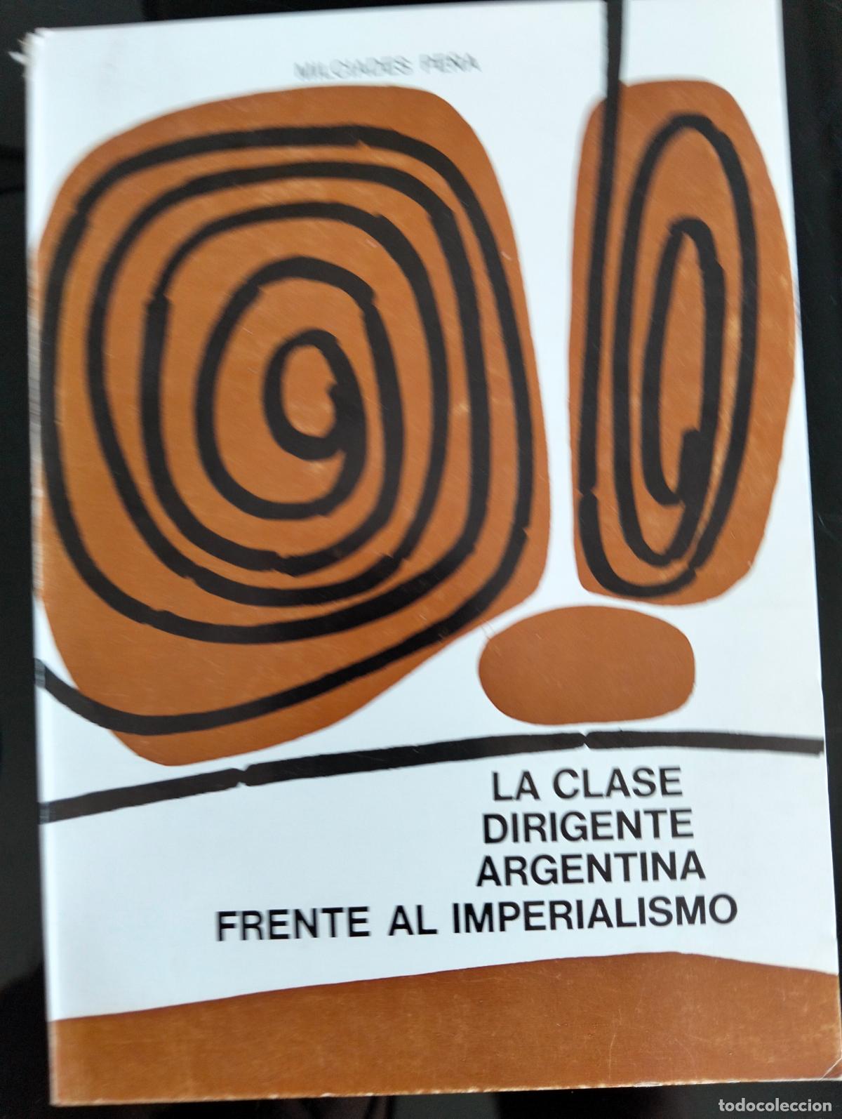 Libros de segunda mano: Historia. Argentina. La Clase Dirigente Argentina Frente al Imperialismo, Milciades Pe&ntilde;a, 1973 RP