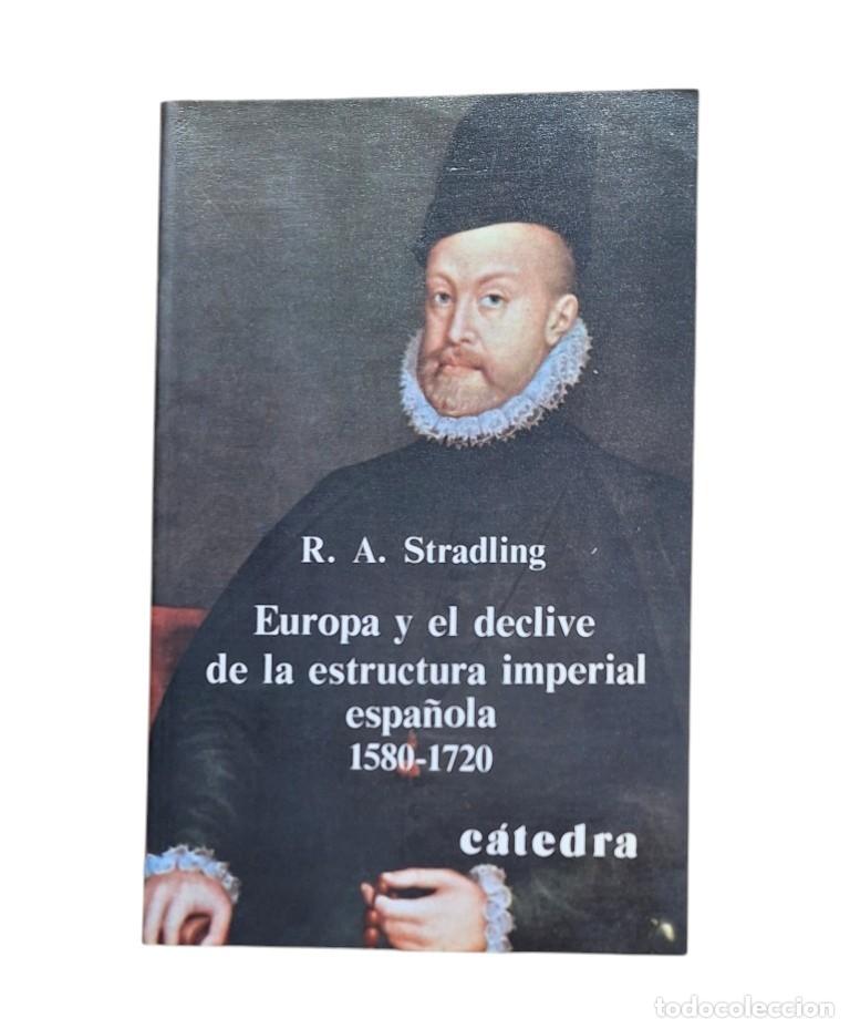 Second hand books: Stradling, R. A.- EUROPA Y EL DECLIVE DE LA ESTRUCTURA IMPERIAL ESPA&Ntilde;OLA 1580-1720