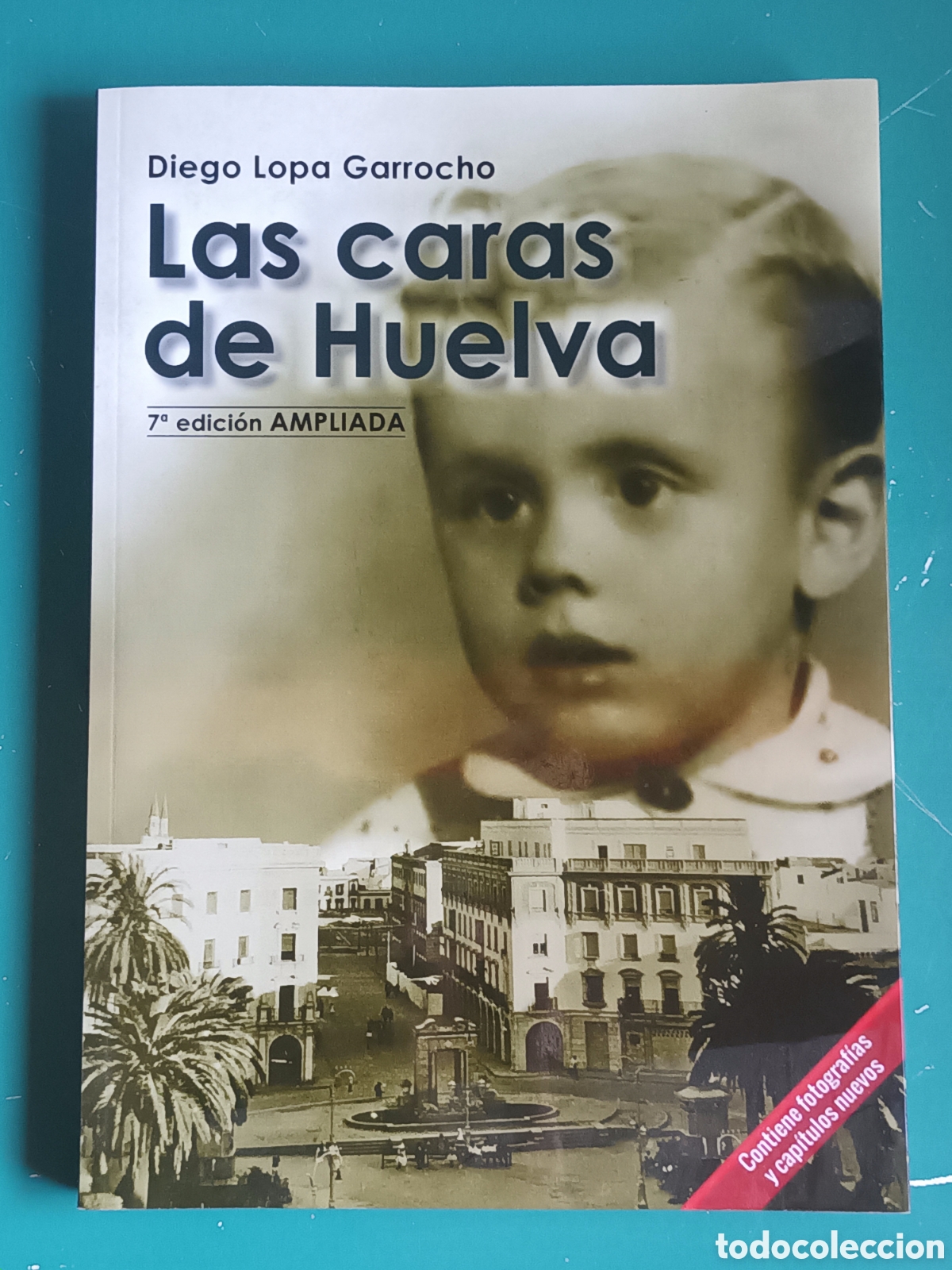 Libros de segunda mano: Las Caras de Huelva. Diego Lopa Garrocho. Edici&oacute;n ampliada 2019