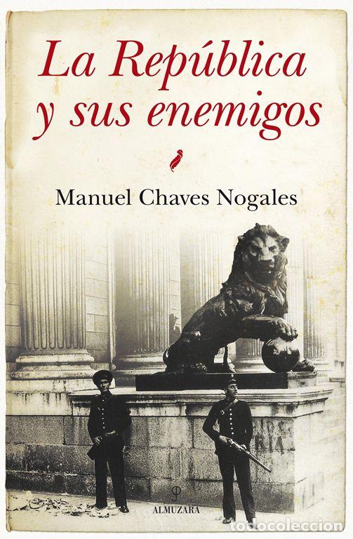 Libros de segunda mano: La Rep&uacute;blica y sus enemigos. - Chaves Nogales, Manuel.