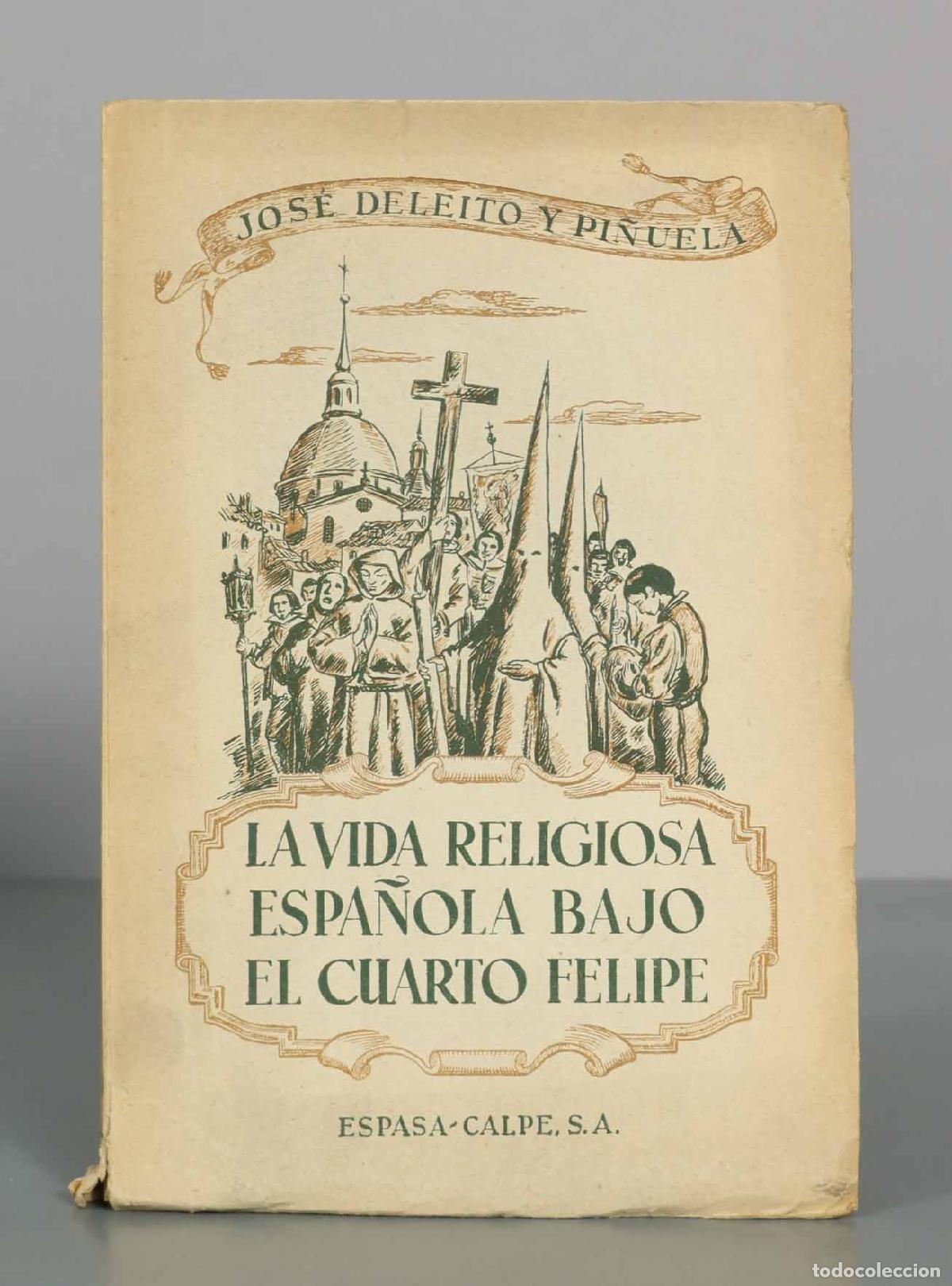 Libros de segunda mano: La vida religiosa espa&ntilde;ola bajo el cuarto Felipe: Santos y pecadores - Jos&eacute; Deleito y Pi&ntilde;uela - Espa
