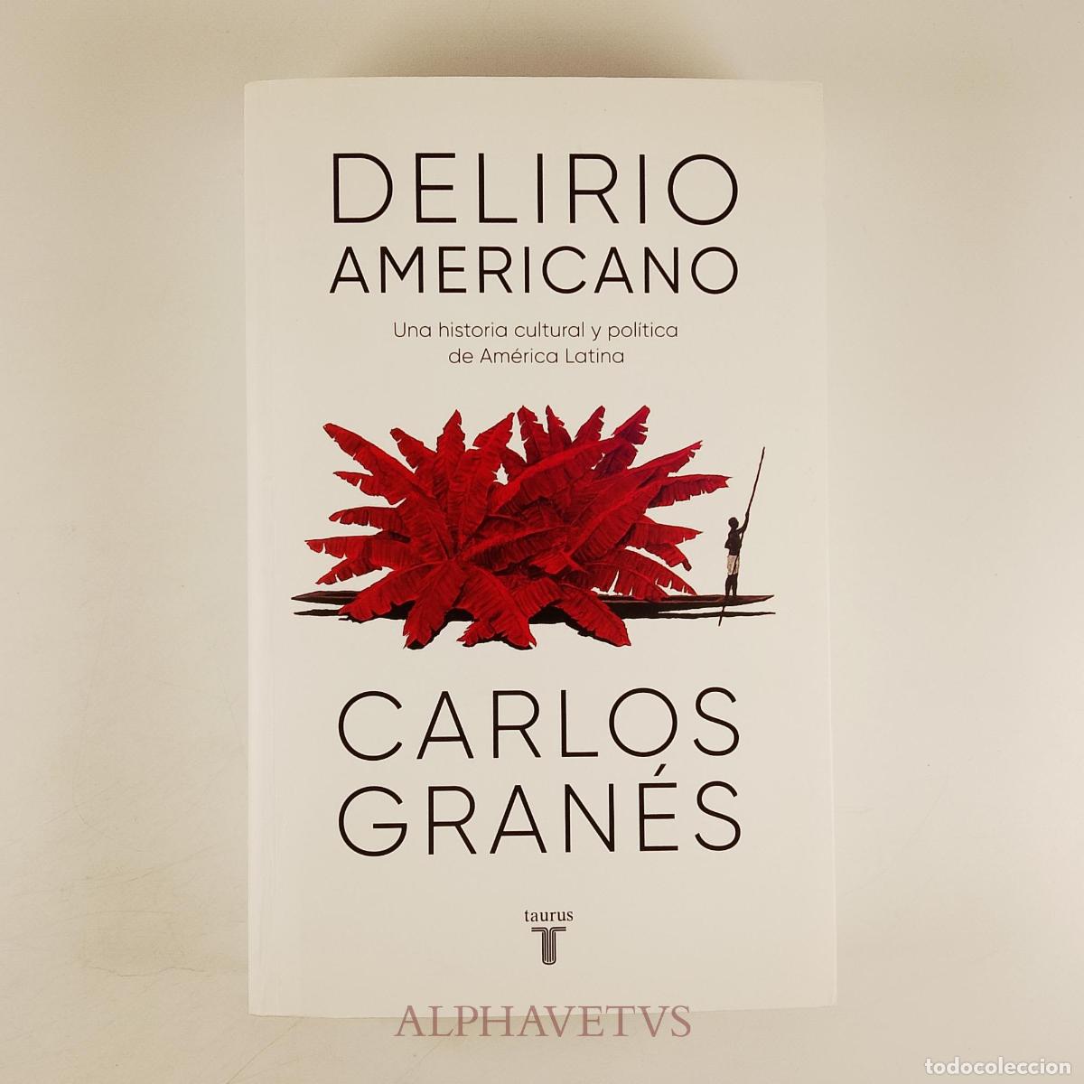 Livres d'occasion: Delirio americano Una historia cultural y pol&iacute;tica de Am&eacute;rica Latina - Gran&eacute;s, Carlos