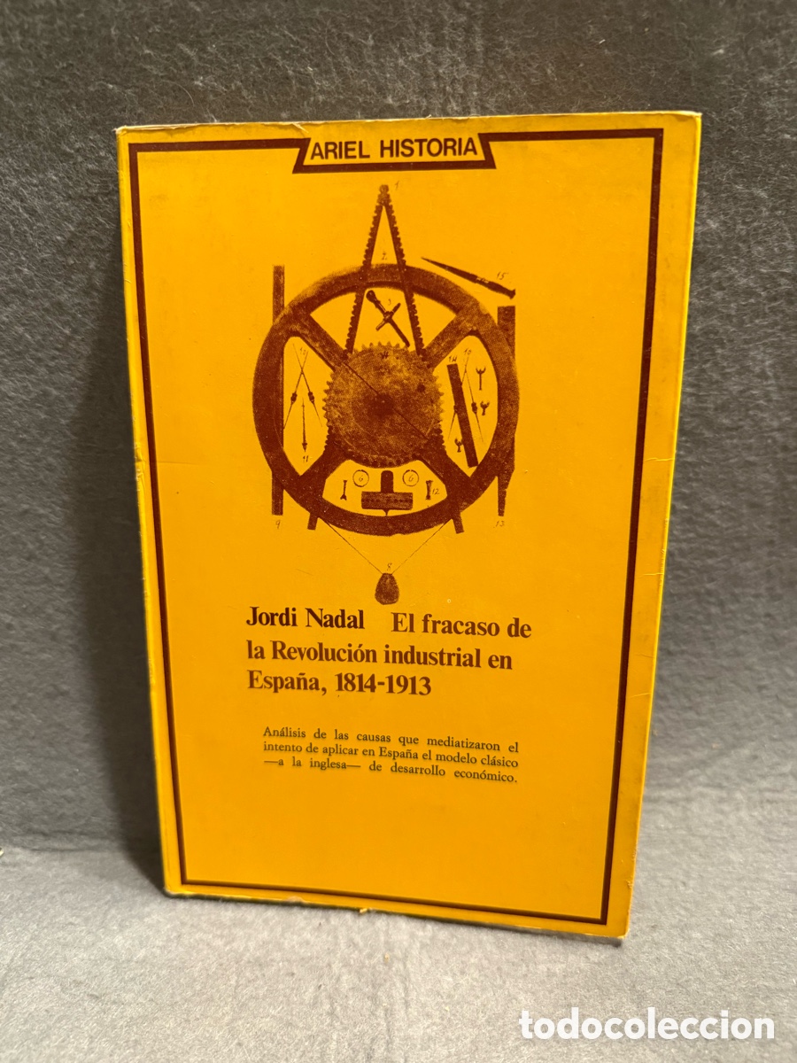 Gebrauchte B&uuml;cher: EL FRACASO DE LA REVOLUCI&Oacute;N INDUSTRIAL EN ESPA&Ntilde;A 1814-1913 - JORDI NADAL ARIEL HISTORIA