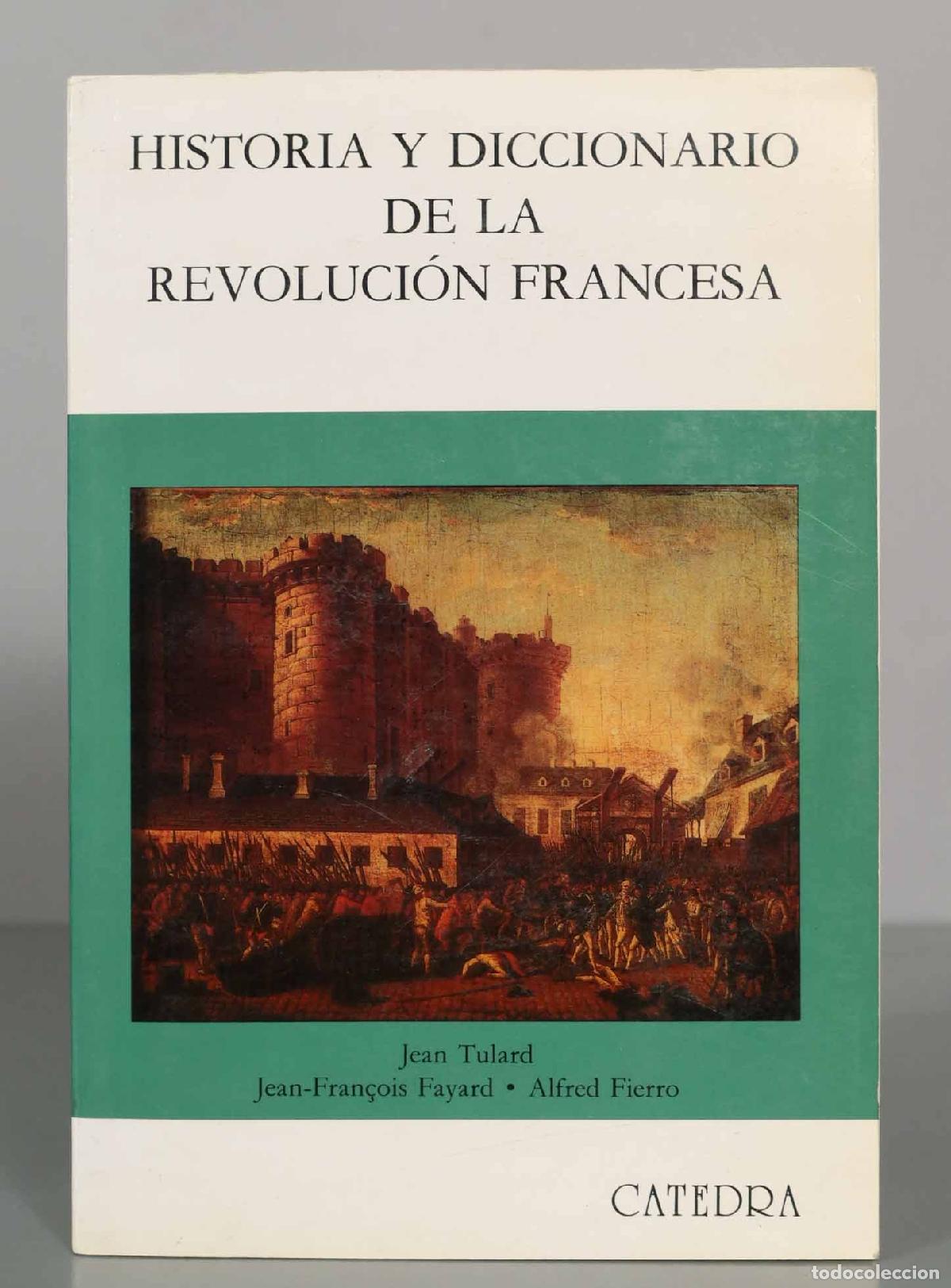 Libros de segunda mano: HISTORIA Y DICCIONARIO DE LA REVOLUCI&Oacute;N FRANCESA. Jean Tulard Jean-Fran&ccedil;ois Fayard Alfred Fierro