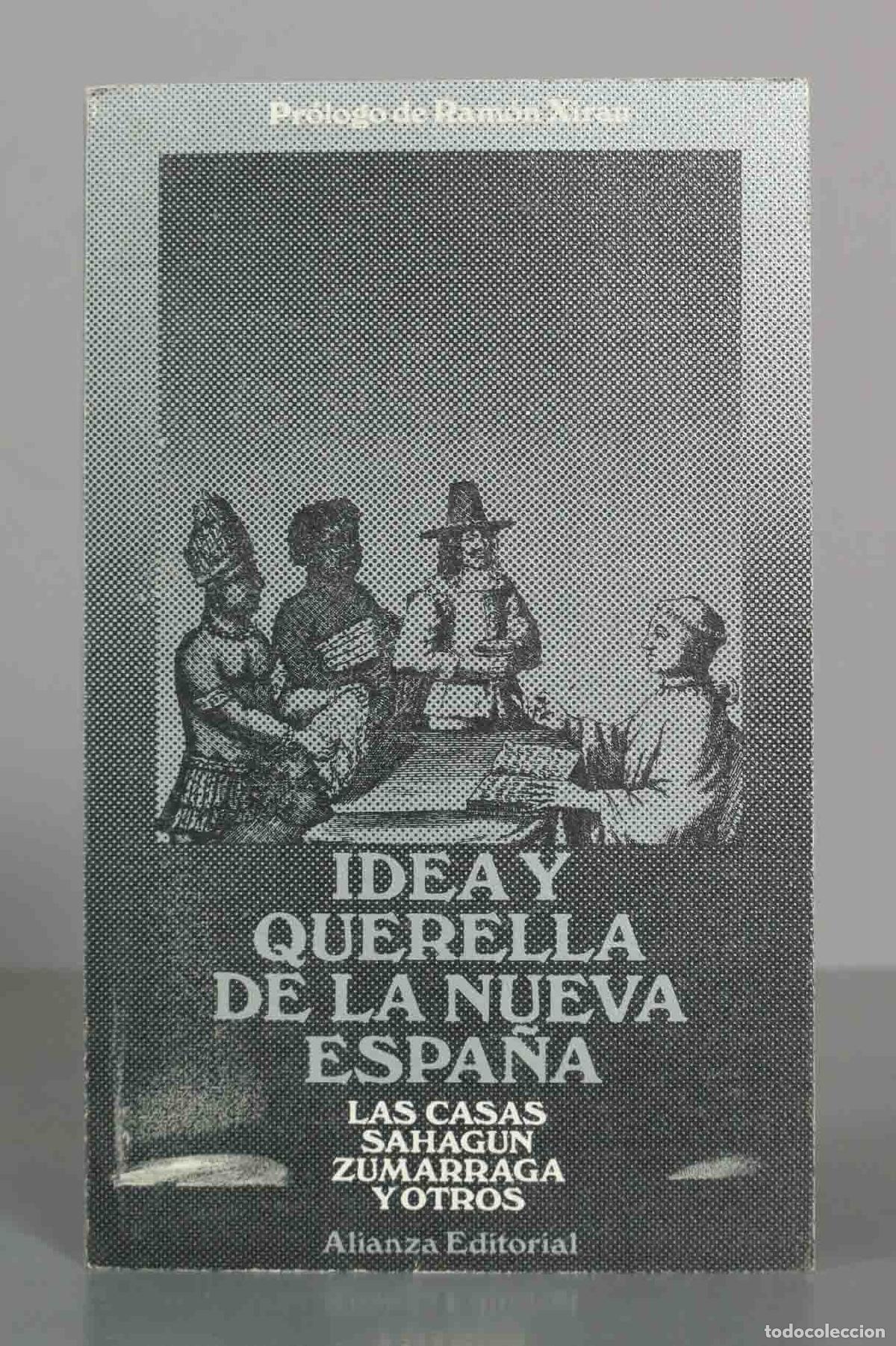 Libros de segunda mano: IDEA Y QUERELLA DE LA NUEVA ESPA&Ntilde;A. LAS CASAS SAHAGUN ZUMARRAGA Y OTROS. Ram&oacute;n Xirau