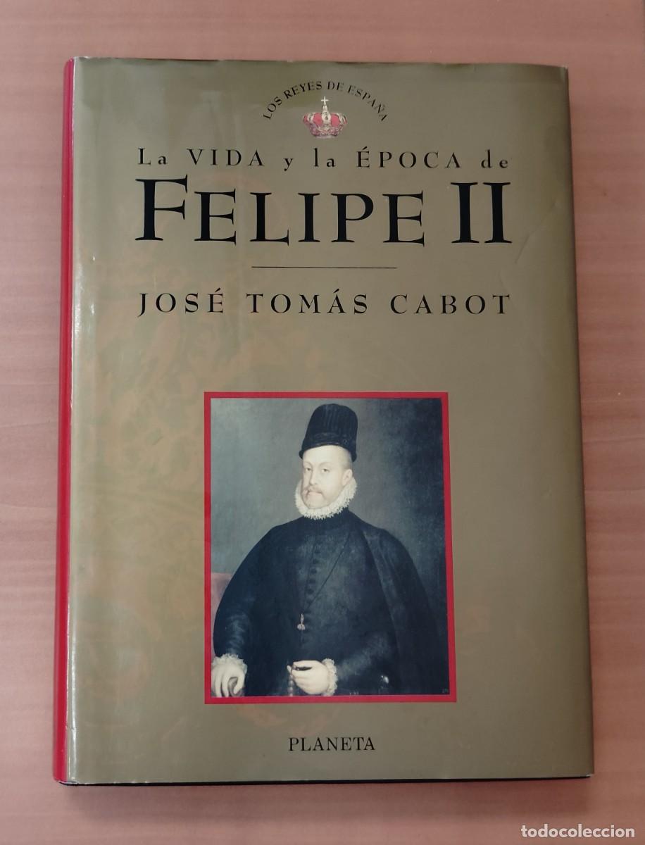 Libros de segunda mano: LA VIDA Y LA &Eacute;POCA DE FELIPE II, JOS&Eacute; TOM&Aacute;S CABOT, Env&iacute;o gratis, TAPA DURA