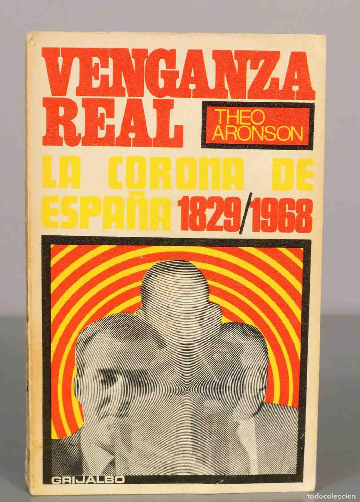 Libros de segunda mano: VENGANZA REAL. LA CORONA DE ESPA&Ntilde;A 1829/1968. THEO ARONSON