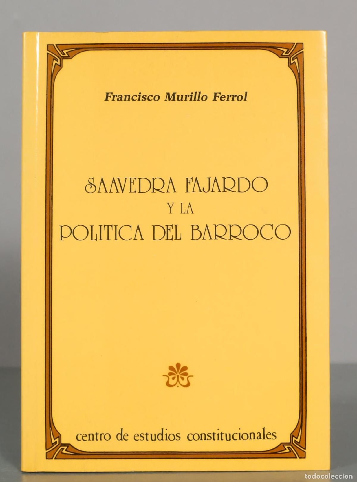 Libros de segunda mano: Francisco Murillo Ferrol. SAAVEDRA FAJARDO Y LA POLITICA DEL BARROCO.