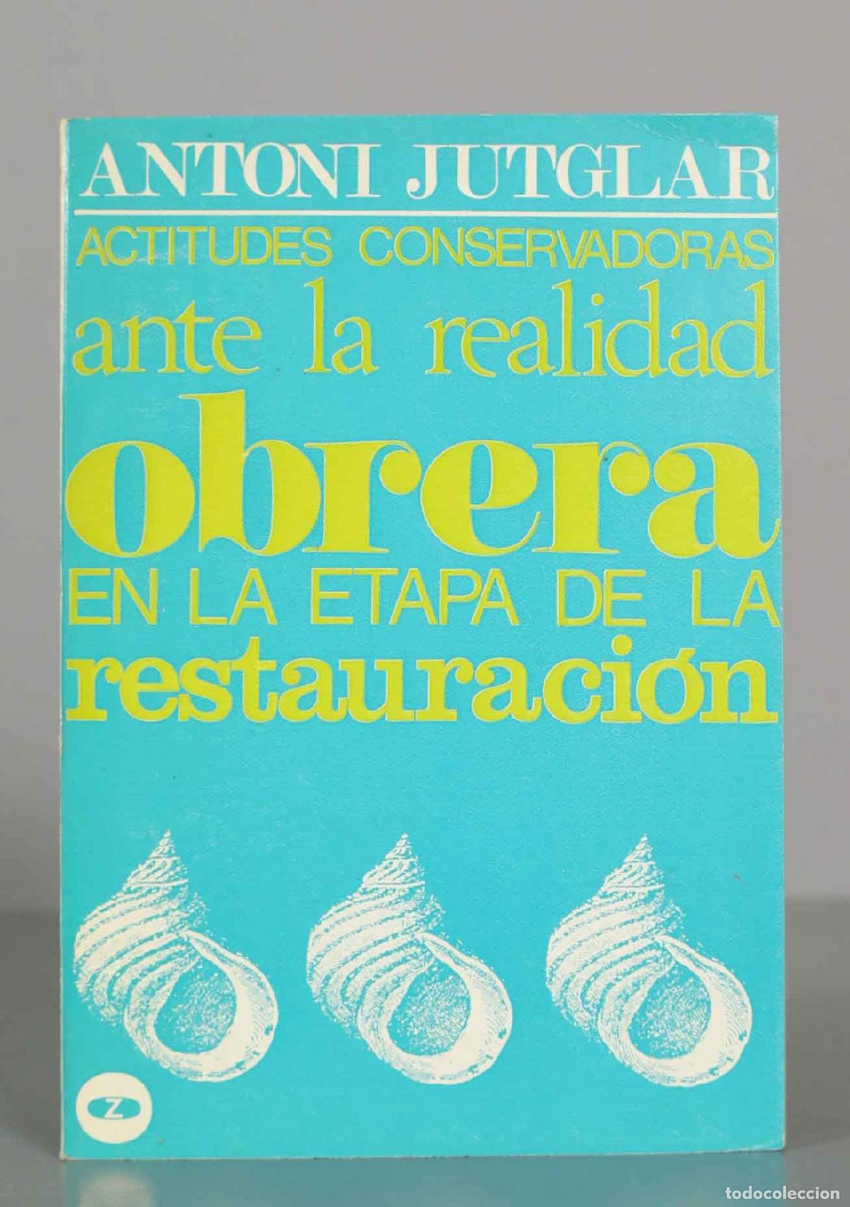 Libros de segunda mano: ANTONI JUTGLAR. ACTITUDES CONSERVADORAS. Ante la realidad obrera EN LA ETAPA DE LA restauraci&oacute;n.