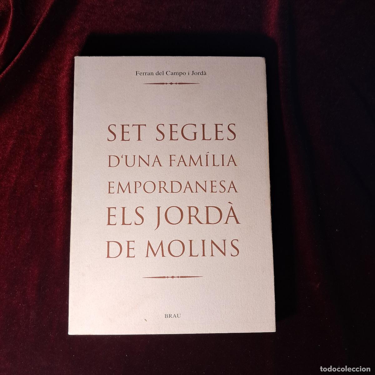 Libros de segunda mano: SET SEGLES D'UNA FAMILIA EMPORDANESA. ELS JORD&Agrave; DE MOLINS. Ferran del Campo i Jord&agrave;. Ed. Brau 2000