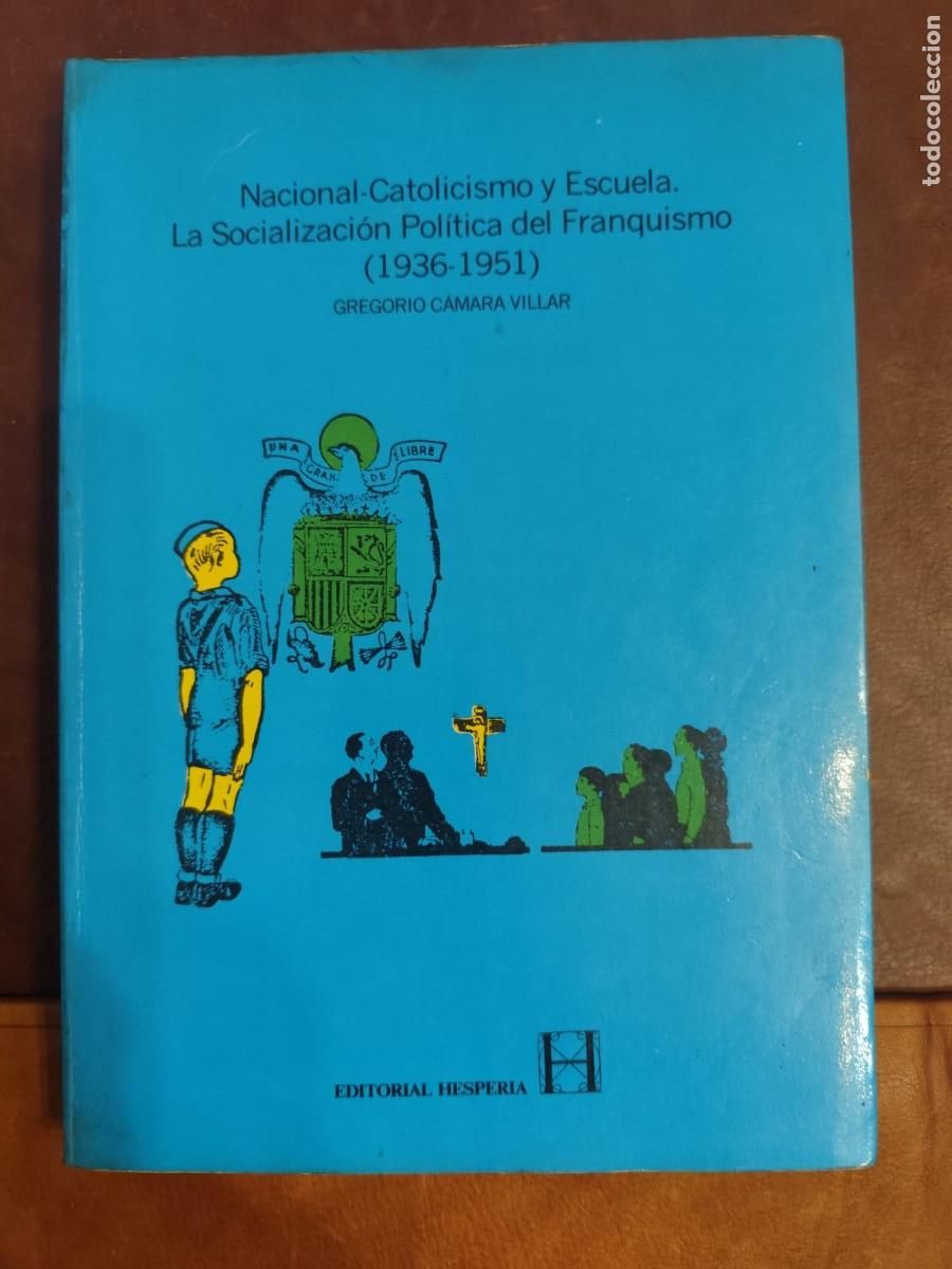 Libros de segunda mano: Gregorio C&aacute;mara. Nacional-catolicismo y escuela. La socializaci&oacute;n pol&iacute;tica del franquismo 1936-1951.