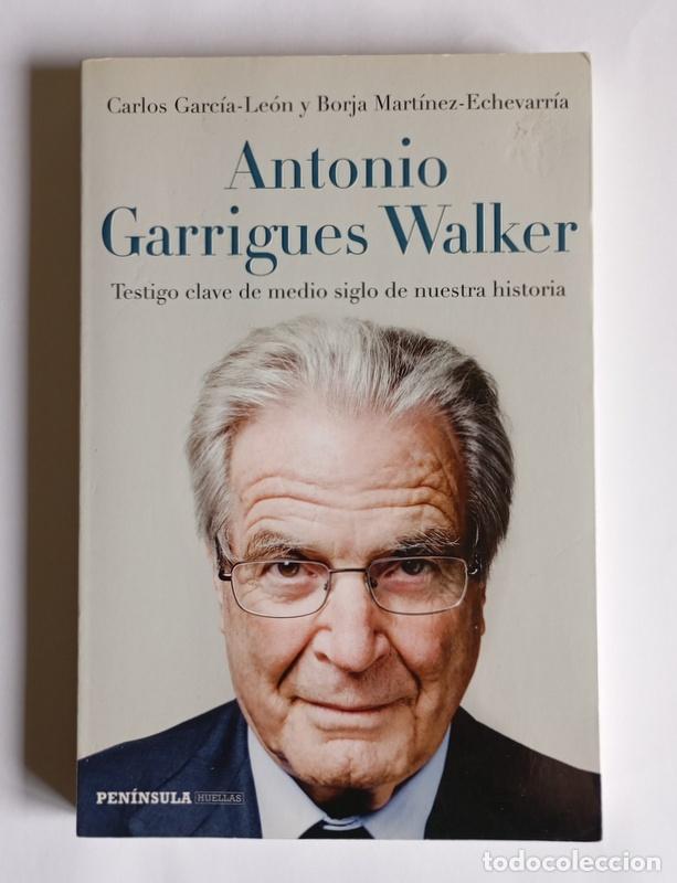 Libros de segunda mano: ANTONIO GARRIGUES WALKER - TESTIGO CLAVE DE MEDIO SIGLO DE NUESTRA HISTORIA - CARLOS GARCIA-LEON