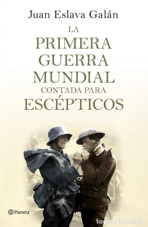 Libros de segunda mano: La primera guerra mundial contada para esc&eacute;pticos. - Eslava Gal&aacute;n, Juan.
