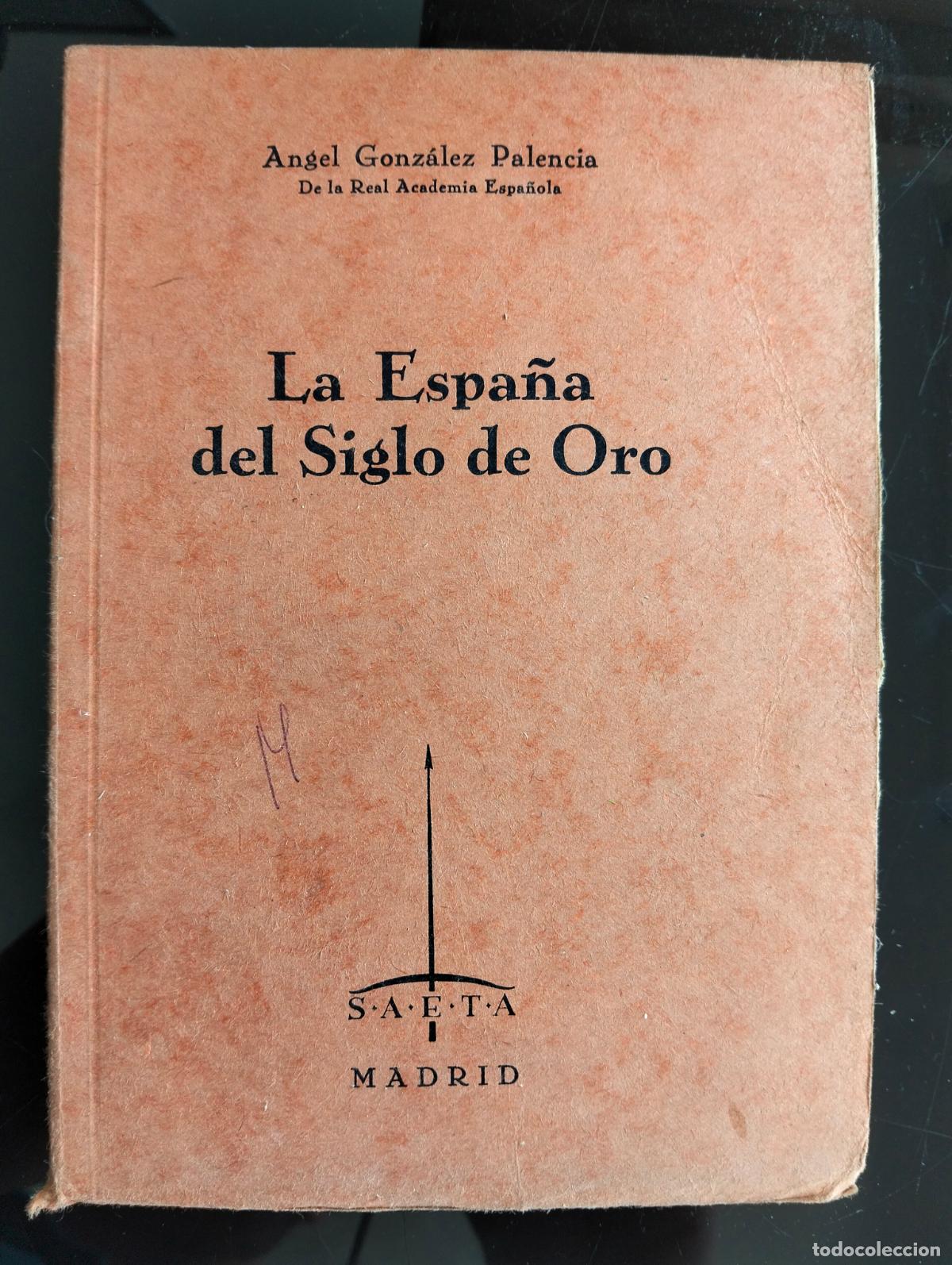 Libros de segunda mano: Historia. La Espa&ntilde;a del Siglo de Oro, Angel Gonzalez Palencia, ed. Saeta, 1940. VISITA CATALOGO L54