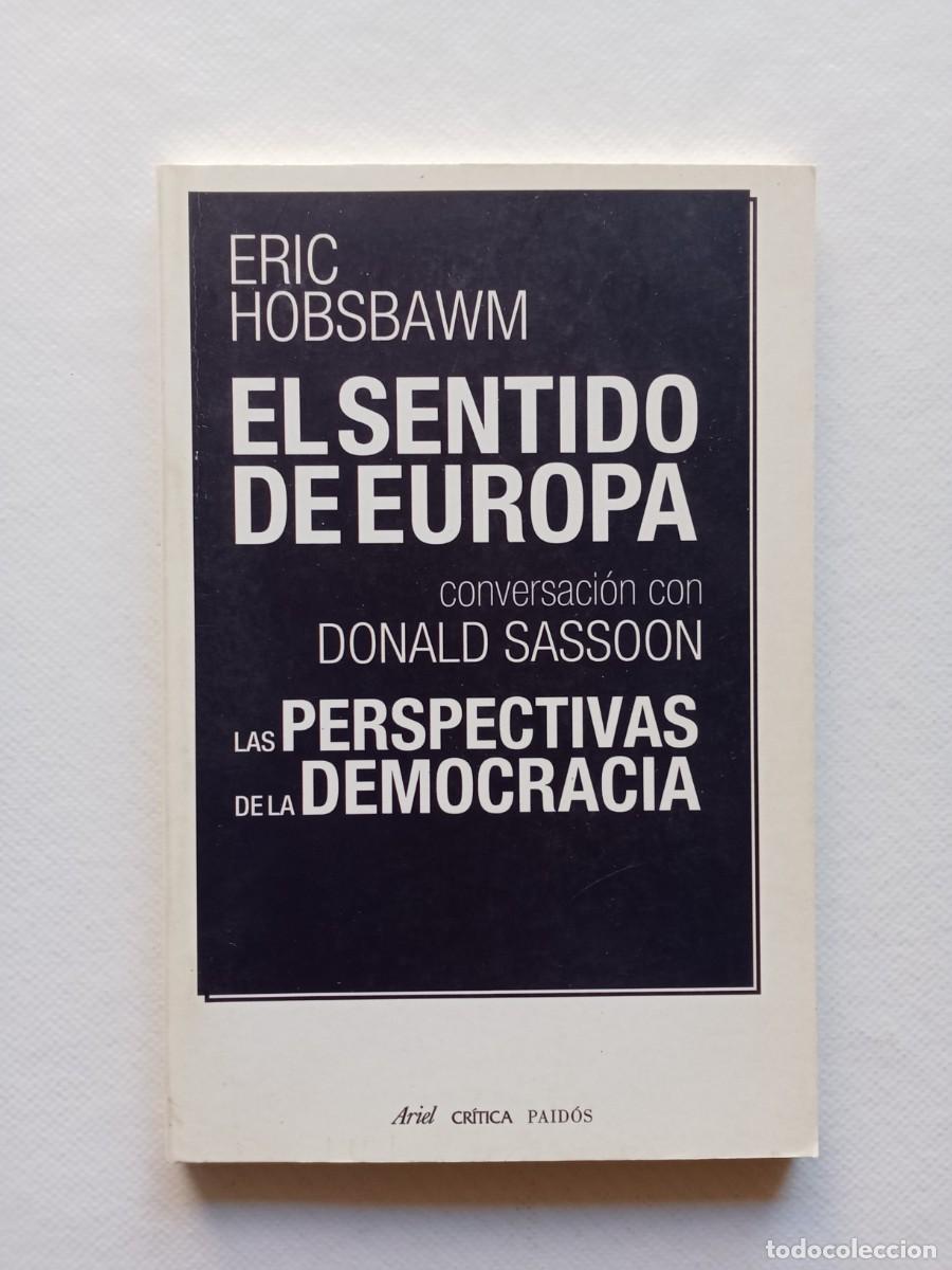 Libros de segunda mano: EL SENTIDO DE EUROPA ERIC HOBSBAWM LAS PERSPECTIVAS DE LA DEMOCRACIA 2007 EDITORIAL PLANETA