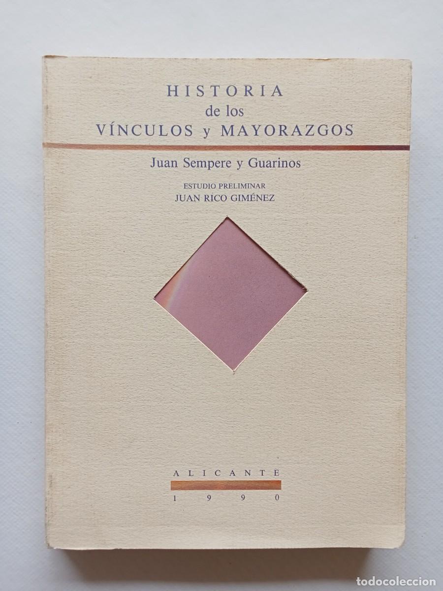 Libros de segunda mano: HISTORIA DE LOS V&Iacute;NCULOS Y MAYORAZGOS Juan Sempere y Guarinos ALICANTE 1990