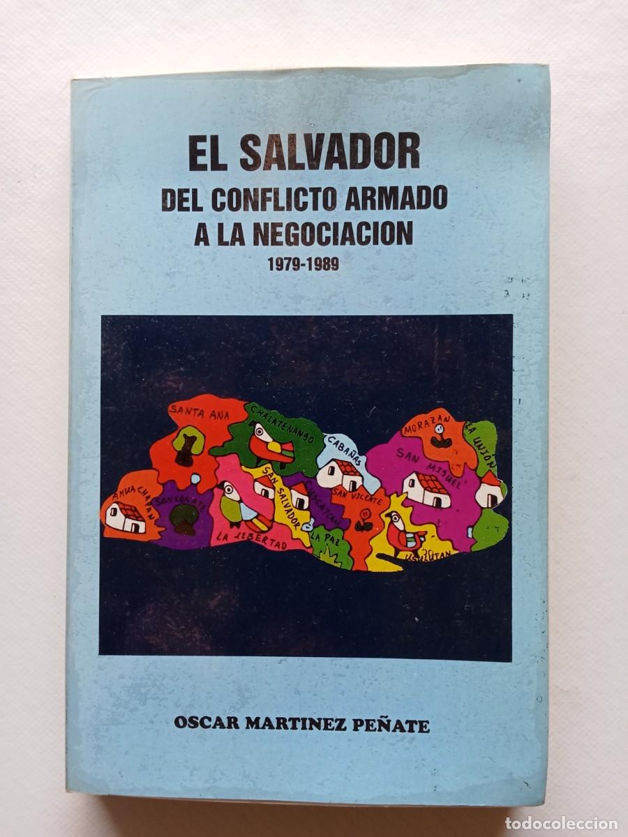 Libros de segunda mano: EL SALVADOR DEL CONFLICTO ARMADO A LA NEGOCIACI&Oacute;N 1979 1989 Oscar Mart&iacute;nez Pe&ntilde;ate EDITORIAL NUEVO EN