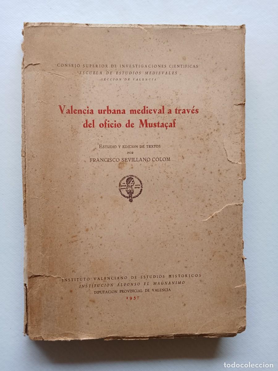 Libros de segunda mano: VALENCIA URBANA MEDIEVAL A TRAV&Eacute;S DEL OFICIO MUSTA&Ccedil;AF Francisco Sevillano Colom 1957