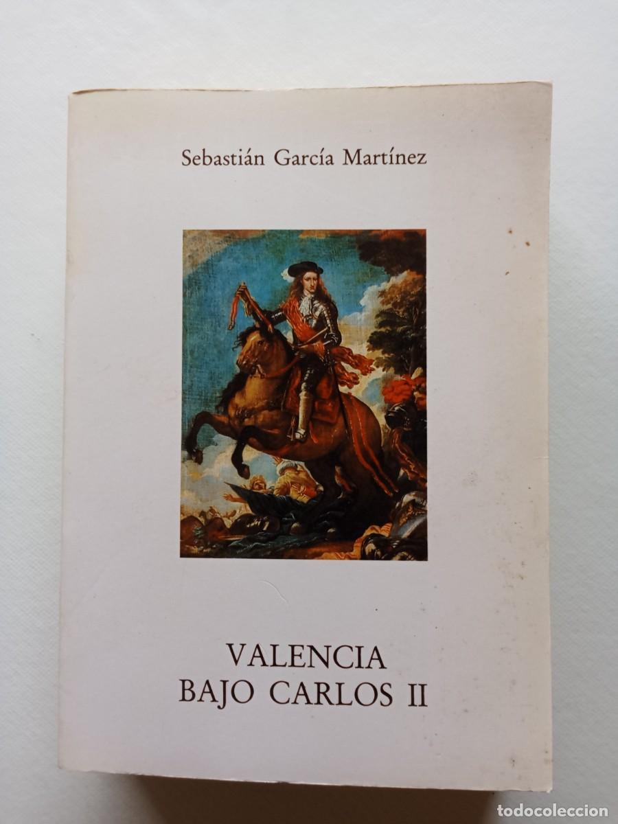 Libros de segunda mano: VALENCIA BAJO CARLOS II Sebasti&aacute;n Garc&iacute;a Mart&iacute;nez AYUNTAMIENTO DE VILLENA 1991