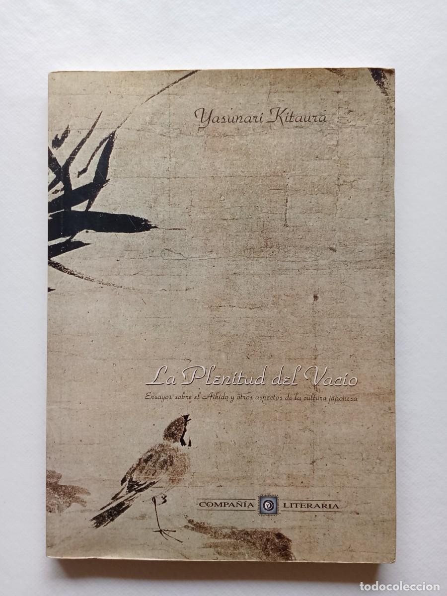 Libros de segunda mano: LA PLENITUD DEL VAC&Iacute;O Yasunari Kitaura COMPA&Ntilde;IA LITERARIA 1999 Ensayos sobre el Aikido