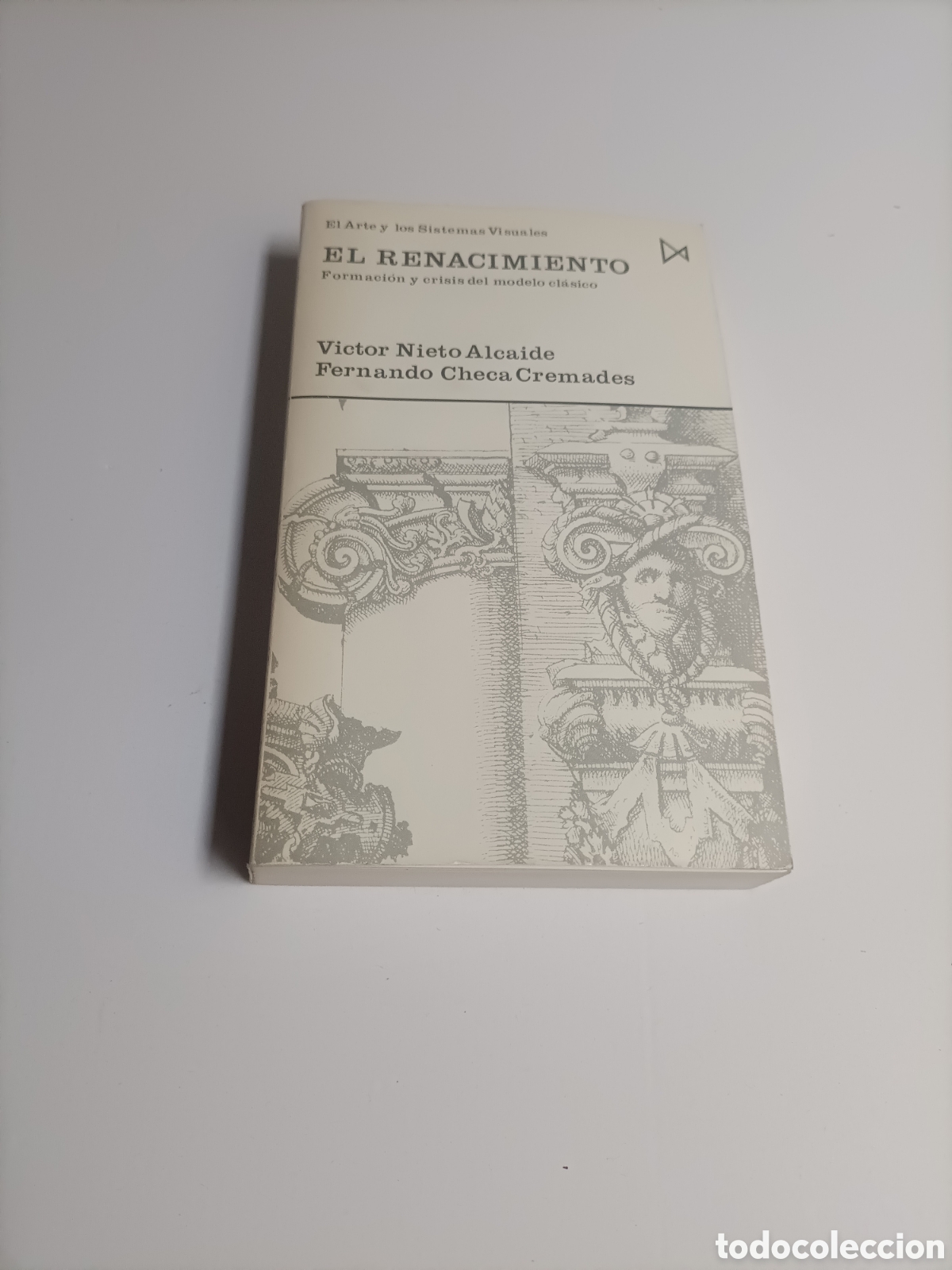 Libros de segunda mano: El Renacimiento. Formaci&oacute;n y crisis del modelo cl&aacute;sico V&iacute;ctor Nieto Alcaide. Fernando Chueca cremade