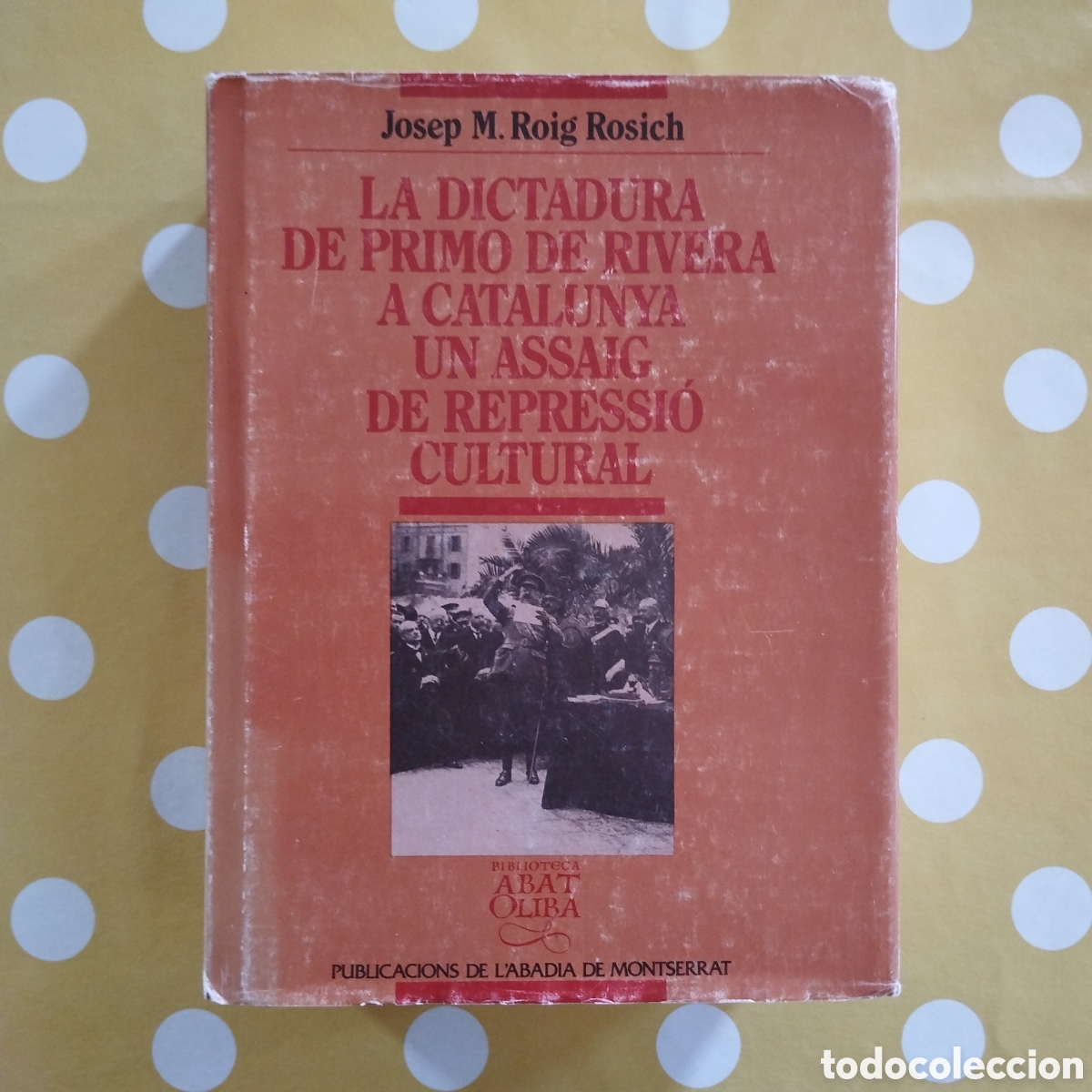Libros de segunda mano: LA DICTADURA DE PRIMO DE RIVERA A CATALUNYA UN ASSAIG DE REPRESSI&Oacute; CULTURAL JOSEP M. ROIG ROSICH