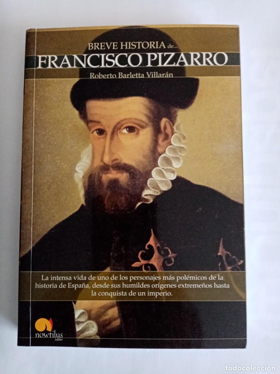 Libros de segunda mano: BREVE HISTORIA DE FRANCISCO PIZARRO . Roberto Barletta Villar&aacute;n ( NOWTILUS )