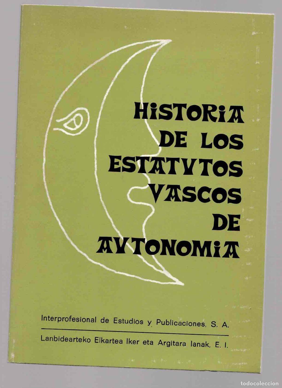 Libros de segunda mano: HISTORIA DE LOS ESTATUTOS VASCOS DE AUTONOMIA. INTERPROFESIONAL DE ESTUDIOS Y PUBLICACIONES 1976