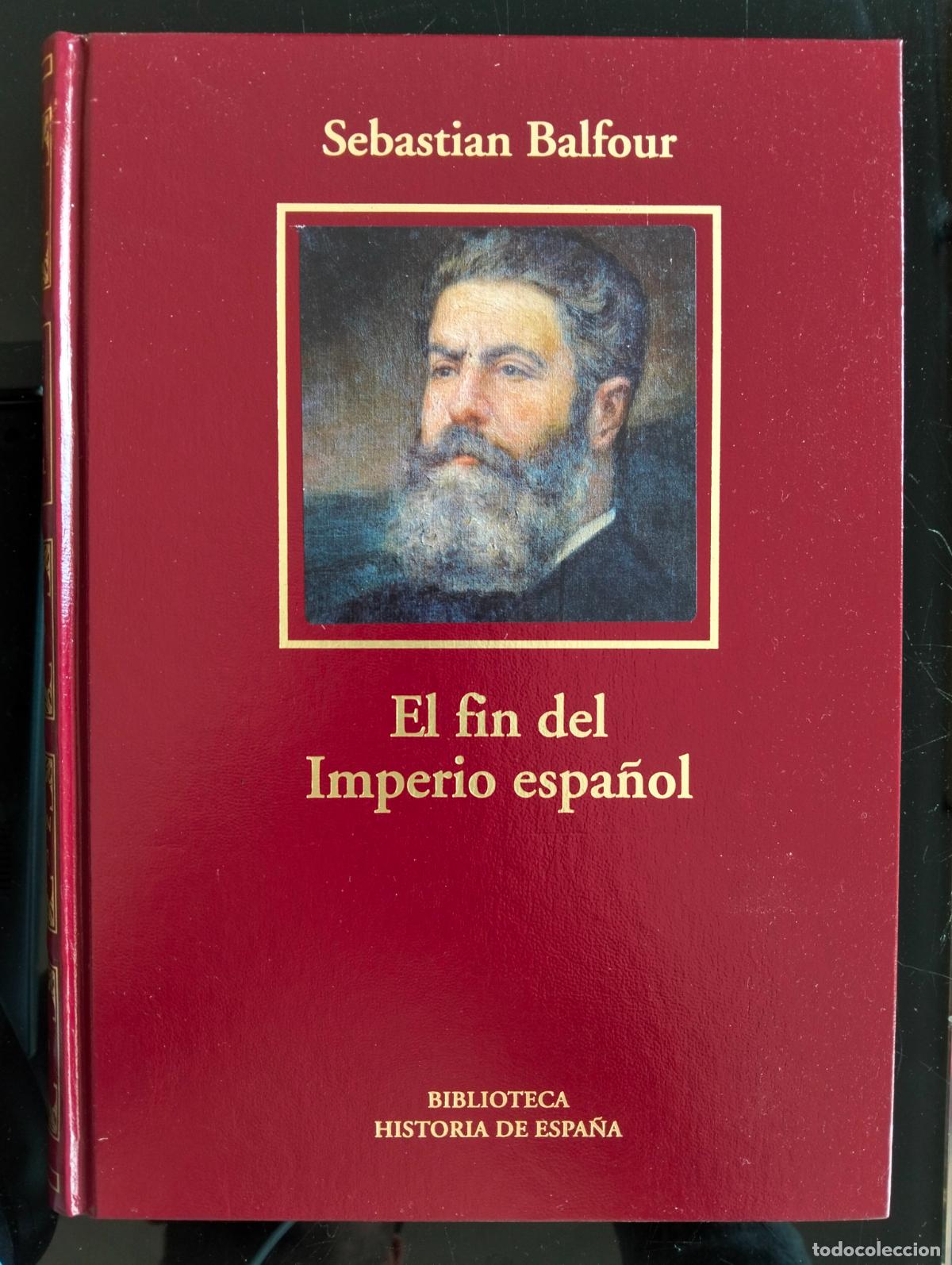 Libros de segunda mano: Historia. El Fin del Imperio Espa&ntilde;ol, Sebastian Balfour, RBA LUJO, 2006 VISITA MI CATALOGO L54