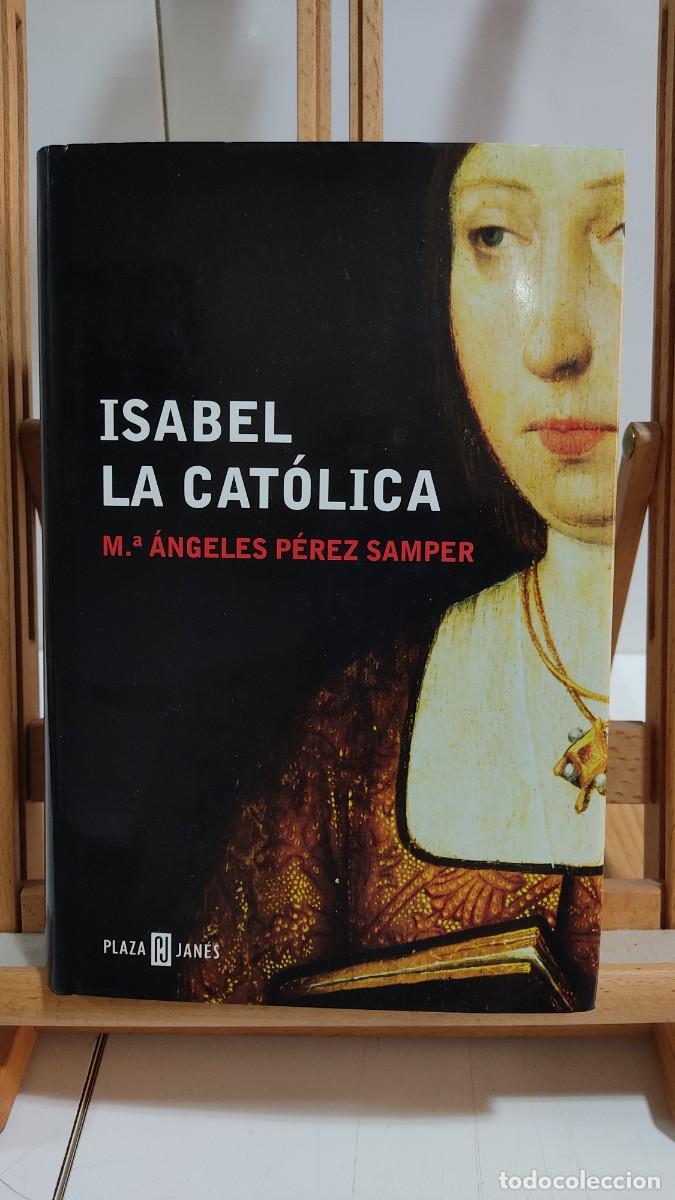 Libros de segunda mano: 1121 ISABEL LA CATOLICA DE M&ordf; ANGELES PEREZ SAMPER, PLAZA Y JANES, TAPA DURA, 1&ordf; EDICION 11/2004