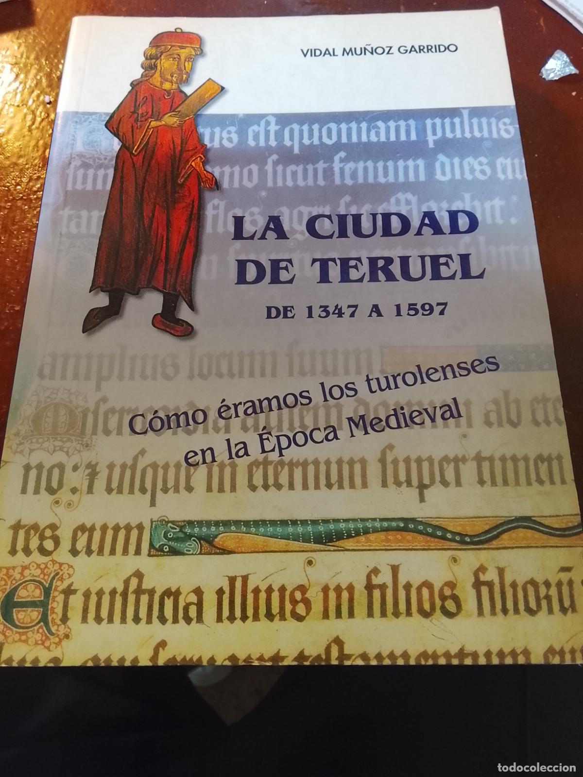 Libros de segunda mano: Libro: La Ciudad de Teruel de 1347 a 1597 - Vidal Mu&ntilde;oz Garrido (DEDICATORIA AUTOR)