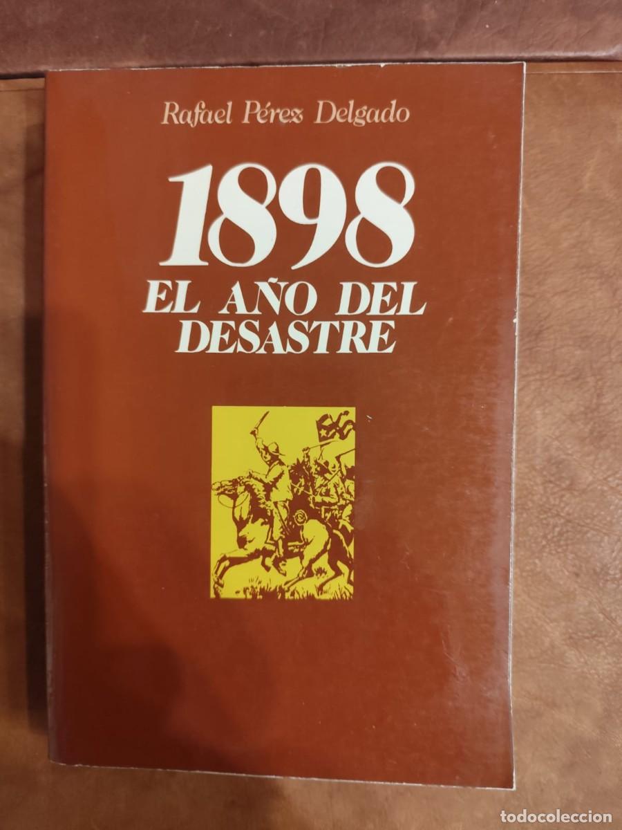 Libros de segunda mano: Rafael Perez Delgado. 1898. EL A&Ntilde;O DEL DESASTRE.