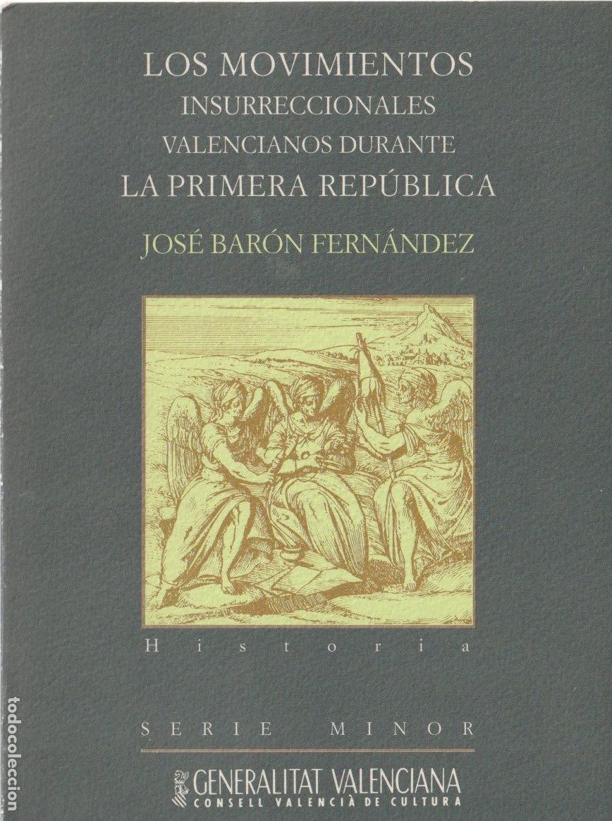 Libros de segunda mano: Los Movimientos insurreccionales valencianos durante la Primera Rep&uacute;blica / Jos&eacute; Bar&oacute;n Fern&aacute;ndez