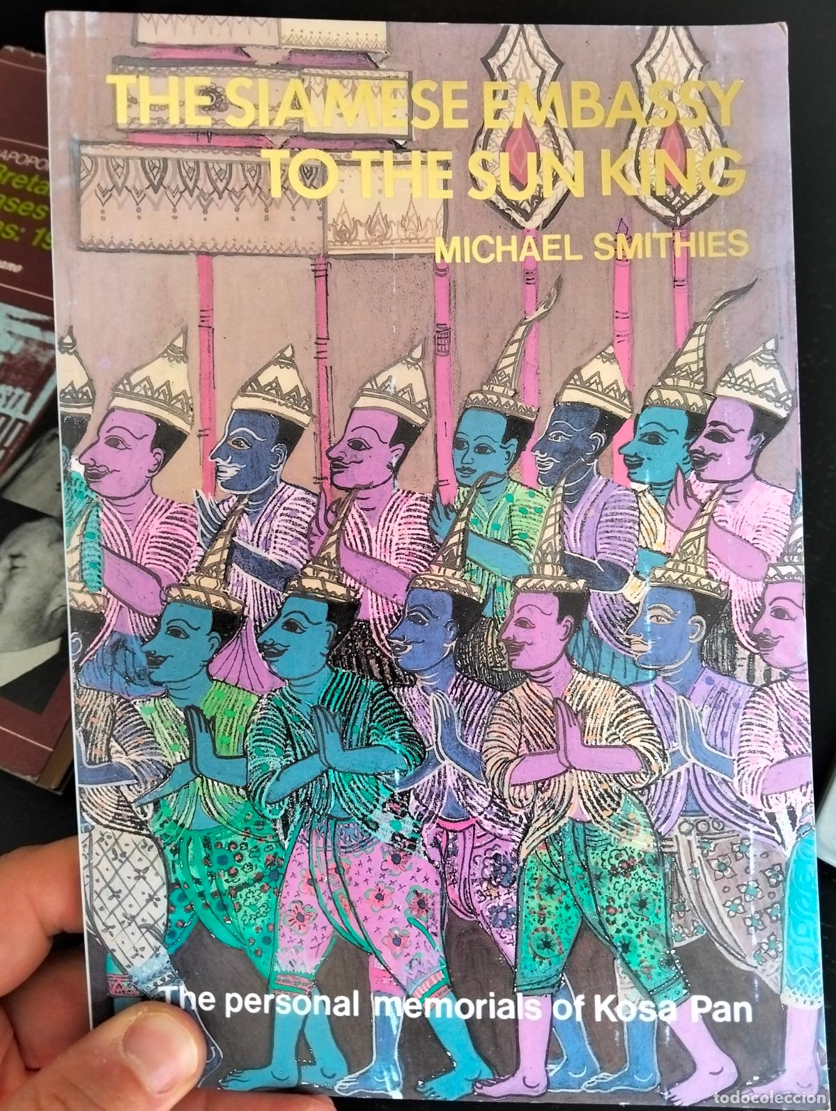 Libros de segunda mano: Raro. China.Kosa Pan, The Siamese Embassy to the Sun King, Michael Smithies, 1990 L54