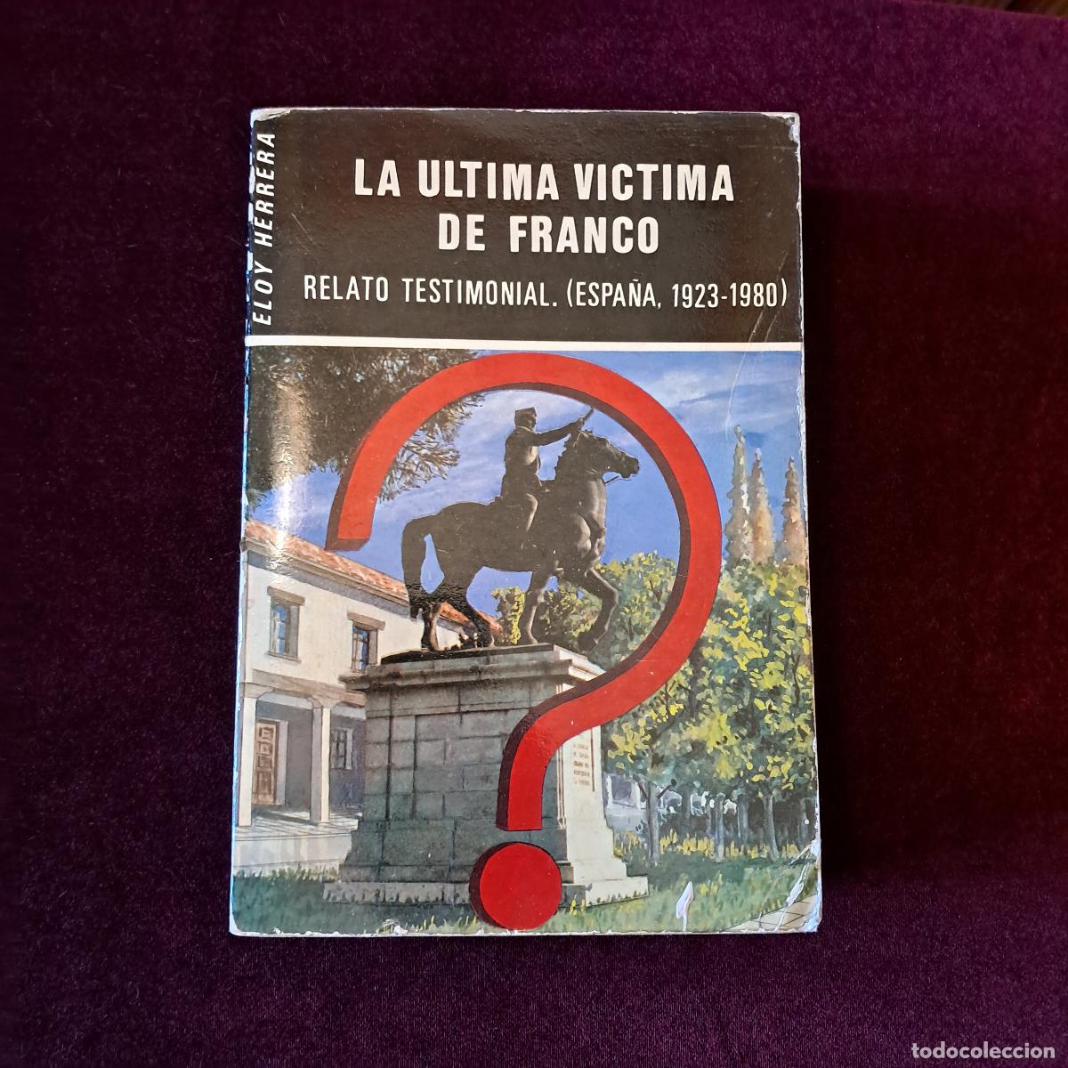 Libros de segunda mano: LA &Uacute;LTIMA V&Iacute;CTIMA DE FRANCO. DEDICATORIA AUT&Oacute;GRAFA. Eloy Herrera. Ed. Vassallo de Mumbert 1981