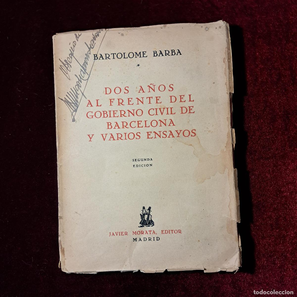 Libros de segunda mano: DOS A&Ntilde;OS AL FRENTE DEL GOBIERNO CIVIL DE BARCELONA Y VARIOS ENSAYOS. Bartolom&eacute; Barba. 1948