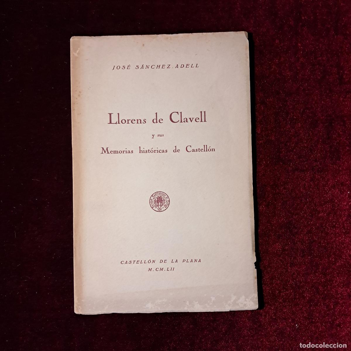 Libros de segunda mano: LLORENS DE CLAVELL Y SUS MEMORIAS HIST&Oacute;RICAS DE CASTELL&Oacute;N. Jos&eacute; S&aacute;nchez Adell. 1952