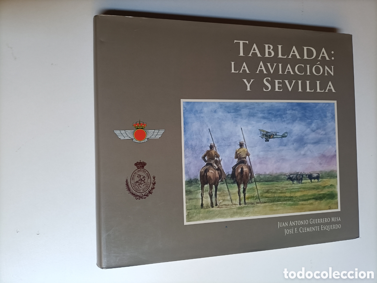 Libros de segunda mano: Tablada. La aviaci&oacute;n y Sevilla. Historia militar aeron&aacute;utica aviaci&oacute;n aviones