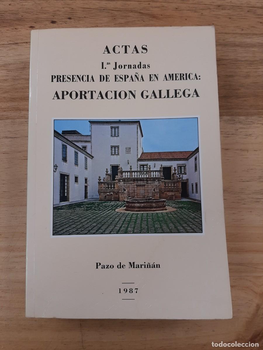 Libros de segunda mano: Actas: 1&ordf; Jornadas de Presencia de Espa&ntilde;a en Am&eacute;rica: Aportaci&oacute;n Gallega - Pazo de Mari&ntilde;&aacute;n, 1987