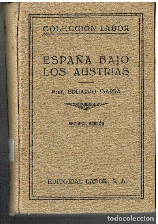 Libros de segunda mano: ESPA&Ntilde;A BAJO LOS AUSTRIAS. Prof. EDUARDO IBARRA. 2&ordf; EDC. 1935. EDTL LABOR. (P/B16)
