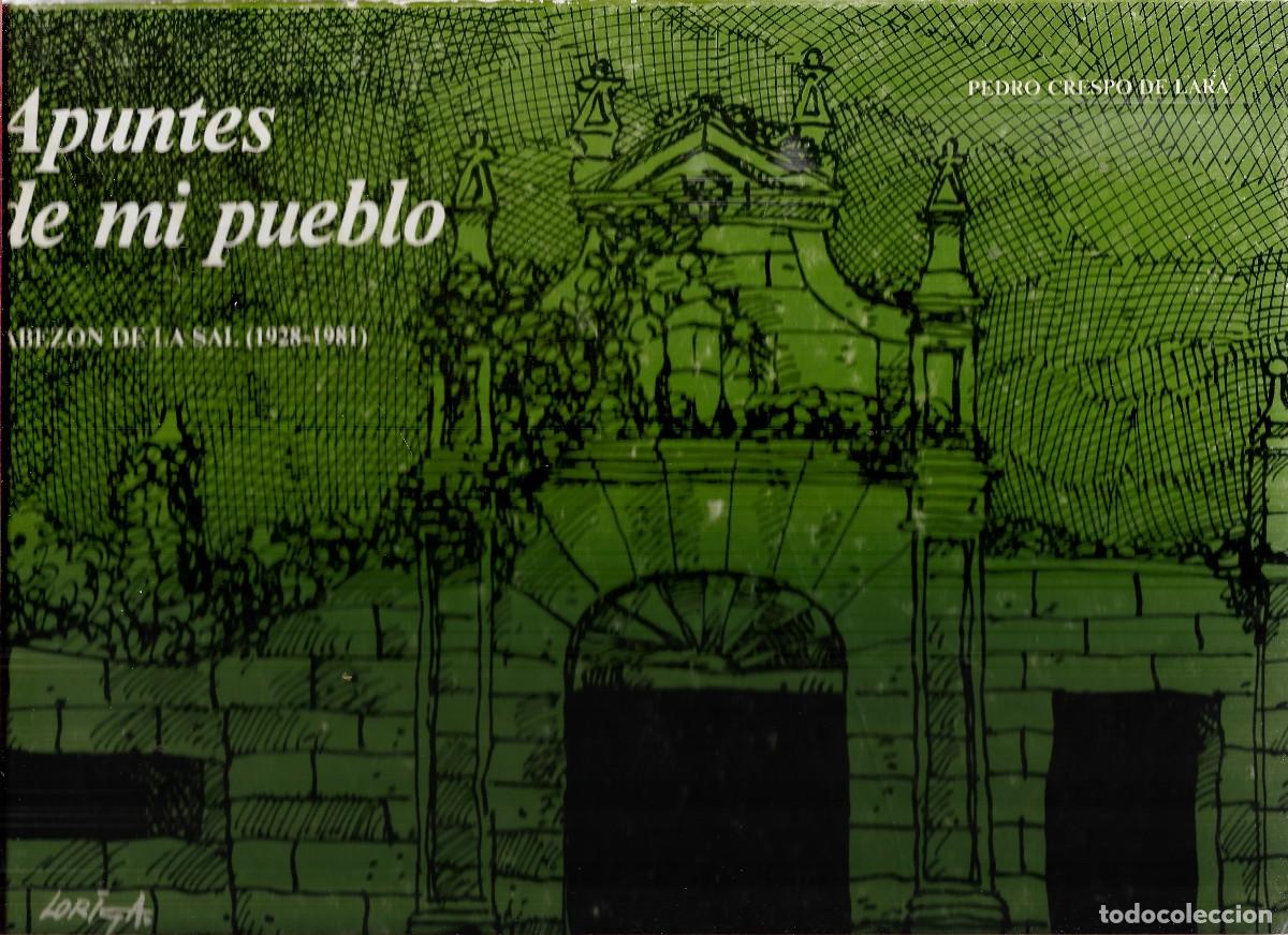Libros de segunda mano: APUNTES DE MI PUEBLO CABEZON DE LA SAL 1928-1981 - PEDRO CRESPO DE LARA CON DEDICATORIA DEL AUTO