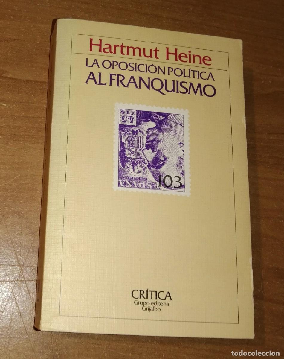 Libros de segunda mano: HARTMUT HEINE - LA OPOSICI&Oacute;N POL&Iacute;TICA AL FRANQUISMO. DE 1939 A 1952 - CR&Iacute;TICA, 1983