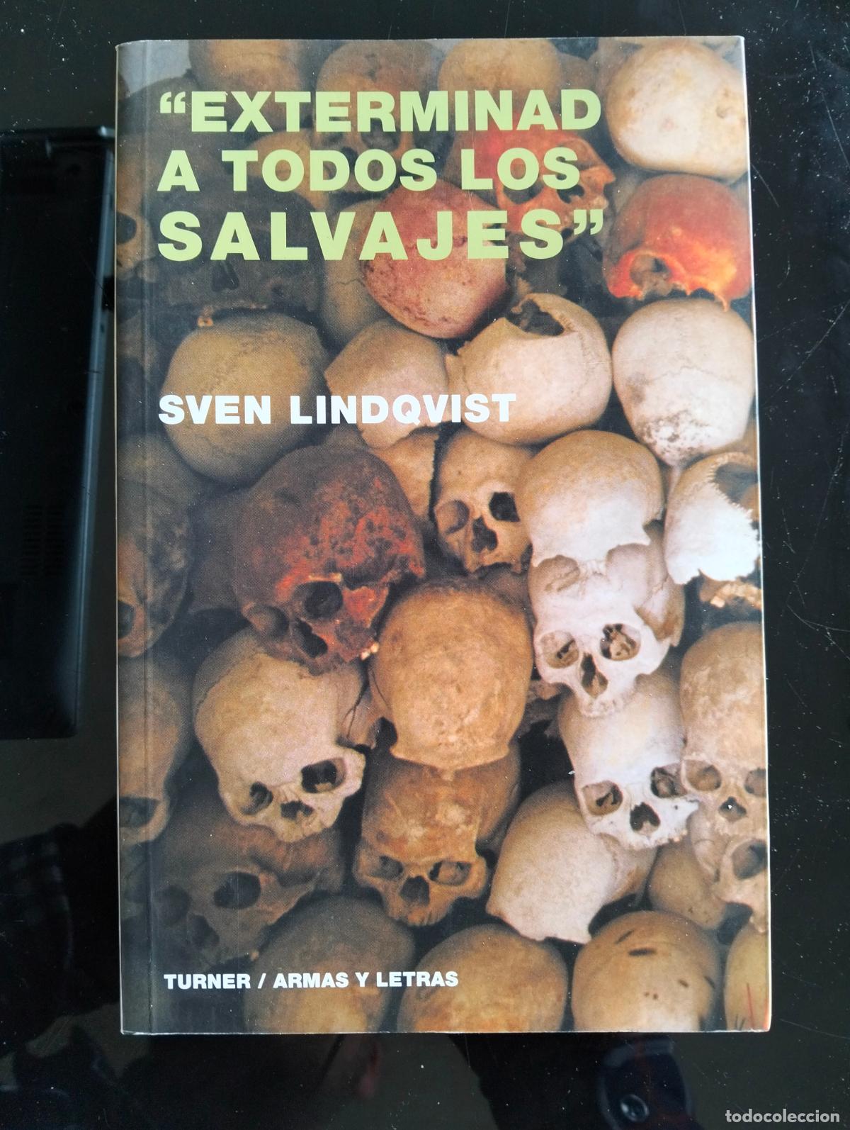 Libros de segunda mano: Raro. Colonialismo. Exterminad a Todos los Salvajes, Sven Lindqvist, Turner,2004 VISITA CATALOGO L54
