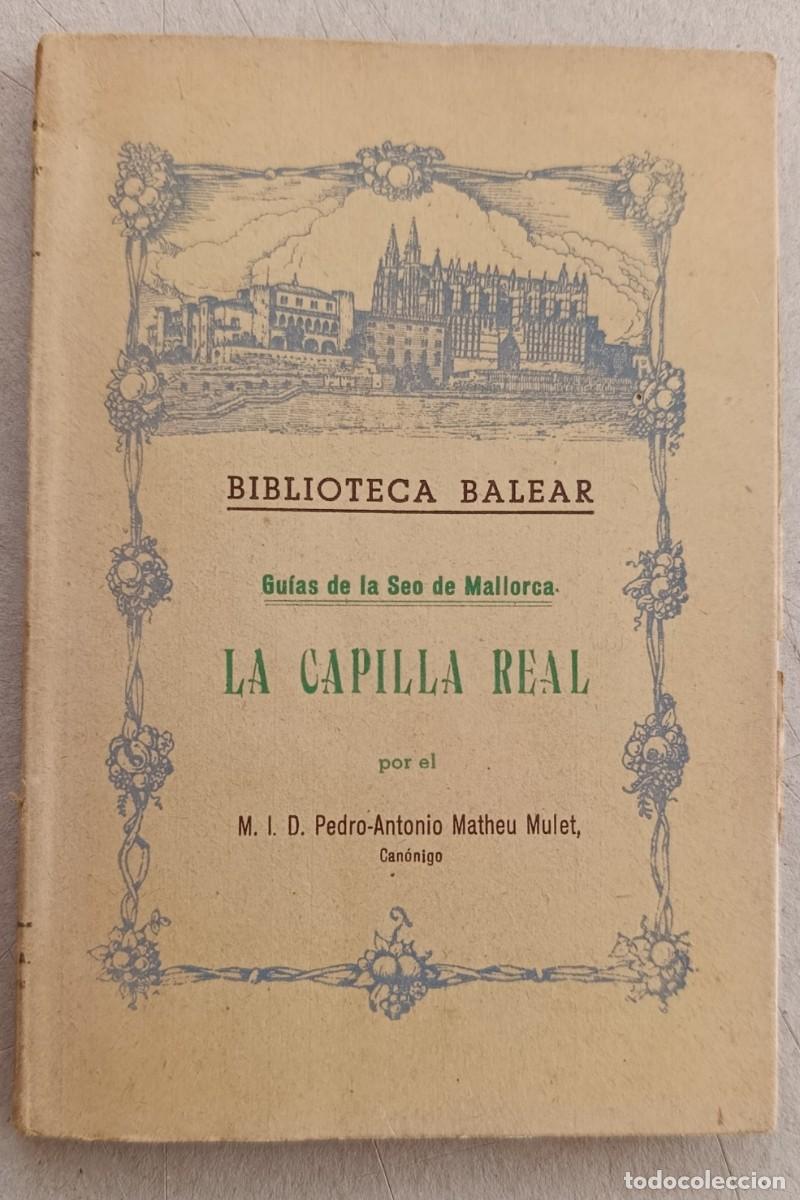 Libros de segunda mano: GUIAS DE LA SEO DE MALLORCA. LA CAPILLA REAL. PEDRO A. MATHEU. PALMA, 1954.