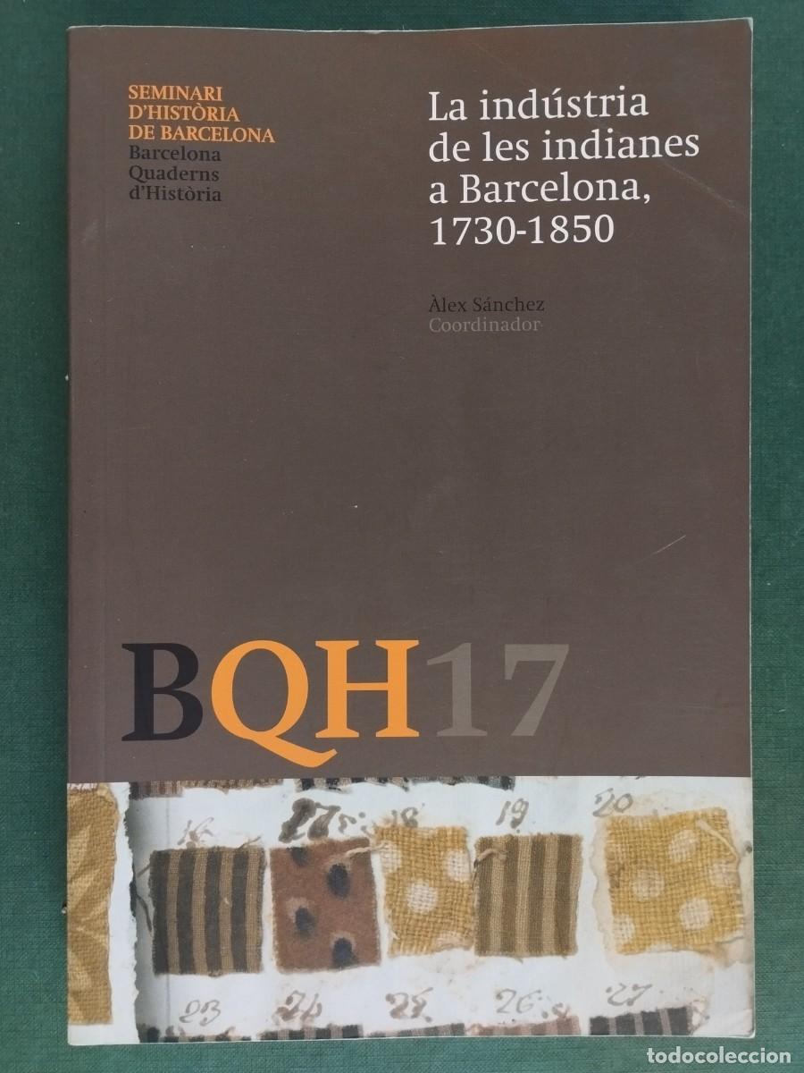 Libros de segunda mano: LA INDUSTRIA DE LES INDIANES A BARCELONA. 1730-1850 ARXIU HISTORIC 2011